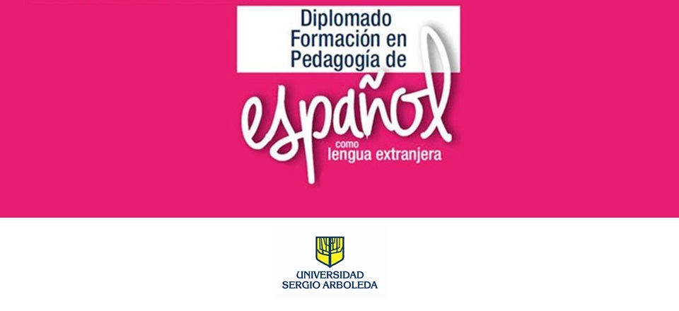 Diplomado: Formación en Pedagogía de Español como Lengua Extranjera – Universidad Sergio Arboleda